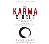 The Karma Circle: BOOK II : Ancient Wisdom for Modern Life: Healing the Past, Breaking Toxic Cycles, and Awakening Conscious Living