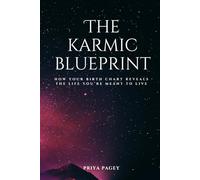 THE KARMIC BLUEPRINT: How Your Birth chart Reveals The Life You're Meant To Live (Holistic Indian Astrology)