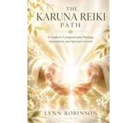 The Karuna Reiki Path: A Guide to Karuna Reiki Healing, Symbols, Attunement, and Spiritual Growth (The Sacred Reiki Path Series)