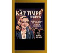 THE KAT TIMPF BIOGRAPHY: Freedom of Thought- One Comedian's Stand for Independence