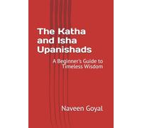 The Katha and Isha Upanishads: A Beginner's Guide to Timeless Wisdom