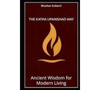 The Katha Upanishad Way: Ancient Wisdom for Modern Living (Spirituality - Philosophy - Psychology - Self Help)