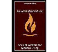 The Katha Upanishad Way: Ancient Wisdom for Modern Living (Timeless Wisdom Series)
