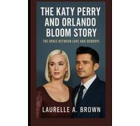 The Katy Perry and Orlando Bloom Story: The Space Between Love and Goodbye