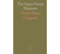 The Katyn Forest Massacre: Investigation Hearings, 82nd Congress on the 1940 Polish Officers' Murders