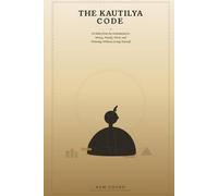 The Kautilya Code: 50 Rules from the Arthaśāstra for Money, Family, Work, and Winning Without Losing Yourself