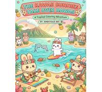 The Kawaii Bunnies Take Over Hawaii: 84 Coloring Pages Adorable Island-Themed Coloring Pages Featuring Cute Kawaii Bunnies Surfing, Baking, Exploring ... Hawaiian Life (The Kawaii Bunnies Series)