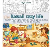 The kawaii cozy life: Cute and relaxing Coloring Book for Adults and Teens (ColorArt Therapy)