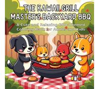 The Kawaii Grill Master's Backyard BBQ: A Cute and Relaxing BBQ-Themed Coloring Book for Adults and Kids
