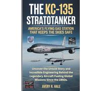 The KC-135 Stratotanker: U.S.'s Flying Gas Station That Keeps the Skies Safe: Uncover the Untold Story and Incredible Engineering Behind the Legendary Aircraft Fueling Global Missions Since the 1950s.