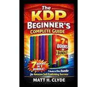 The KDP Beginner’s Complete Guide: 7 Books in One Bundle for Amazon Self-Publishing Success (KDP SCHOOL FOR NEWBIES)