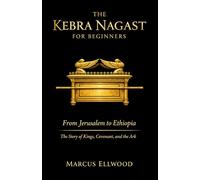 The Kebra Nagast for Beginners: From Jerusalem to Ethiopia: The Story of Kings, Covenant, and the Ark