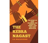 The Kebra Nagast: King Solomon, The Queen of Sheba & Her Only Son Menyelek - Ethiopian Legends and Bible Folklore
