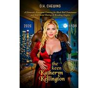 The Keen Katheryn Kellington: A Divorcée’s Ravenous Craving for Black Bull Dominance and Interracial Mating & Breeding Empire (The Katheryn Kellington Saga)