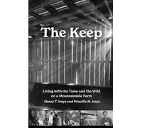 The Keep: Living with the Tame and the Wild on a Mountain Farm