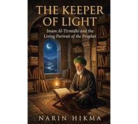 The Keeper of Light: Imam Al-Tirmidhi and the Living Portrait of the Prophet