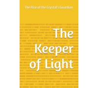 The Keeper of Light: The Rise of the Crystal’s Guardian