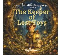 The Keeper of Lost Toys: A Cozy Bedtime Story About Finding Lost Things and Never Losing Hope for ages 4-8 (The Little Keepers)