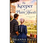The Keeper of Plain Hearts (An Amish romance about a man who came to sell the land and a woman who taught him to stay.): Some Hearts are Meant to Stay (Religious Fiction)