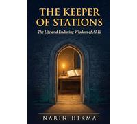 The Keeper of Stations: The Extraordinary Life and Eternal Wisdom of Al-Iji, Islam's Supreme Judge