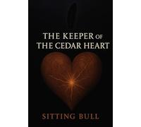 The keeper of the Cedar Heart by Sitting Bull (Various Native American Stories told by Sitting Bull)