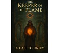 The Keeper of the Flame : A call for Unity: Sacred Teachings from the House of Ravenbrook: 1