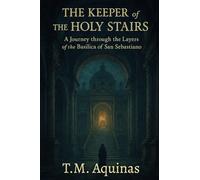 The Keeper of the Holy Stairs: A Journey through the Layers of the Basilica of San Sebastiano: 13 (Pilgrimage to the Sacred: Italy's Holy Shrines)
