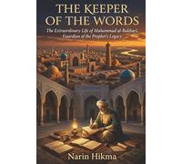 The Keeper of the Words: The Extraordinary Life of Muhammad al-Bukhari, Guardian of the Prophet's Legacy