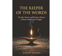 The Keeper of the Words: The Life, Travels, and Timeless Mission of Imam Muslim ibn al-Hajjaj