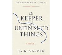The Keeper Of Unfinished Things: A Novel