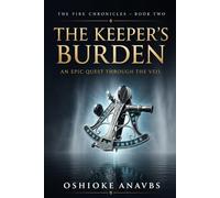 THE KEEPER'S BURDEN: An Epic Quest through The Veil: 2 (THE FIRE CHRONICLES)