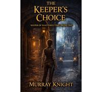 The Keeper's Choice: Keeper of Shattered Time - Book One: 1