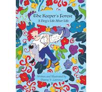 The Keeper's Forest. A Dog's Life After Life