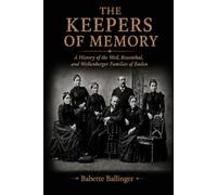 The Keepers of Memory: A History of the Weil Rosenthal Wollenberger Families of Baden