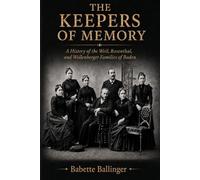 The Keepers of Memory: A History of the Weil Rosenthal Wollenberger Families of Baden