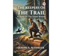 The Keepers Of The Trail A Story Of The Great Woods