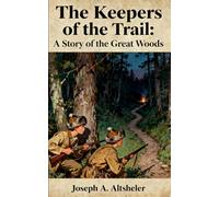 The Keepers of the Trail: A Story of the Great Woods: Book 3 in the The Young Trailers Series, Unabridged