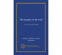 The keepers of the trail (Vol-1): a story of the great woods