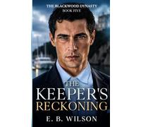 The Keeper's Reckoning: A Steamy Small Town Billionaire Enemies-to-Lovers Romance (The Blackwood Dynasty)