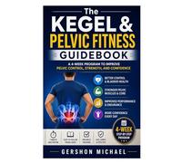The Kegel & Pelvic Fitness Guidebook: A 4-Week Program to Improve Pelvic Control, Strength, and Confidence