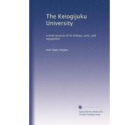 The Keiogijuku University: a brief account of its history, aims, and equipment