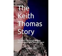 The Keith Thomas Story: The Heroic True Story Of A Young Veterans Battle With "Burn Pit" Cancer
