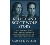 The Kelley and Scott Wolf Story: A Deep Dive into Mental Health Rights, Celebrity Marriage, and the Battle for Personal Autonomy
