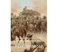 THE KELLY GANG: Mounted Troop of the 2/6 Cavalry Regiment - Syria 1941