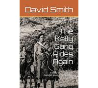 The Kelly Gang Rides Again: A Day by Day Account of an Australian Mounted Patrol in Syria, 1941 (Australian World war 2 History)