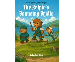 The Kelpie's Bouncing Bridle: A Pugsly, Fergus, and Otterly Adventure