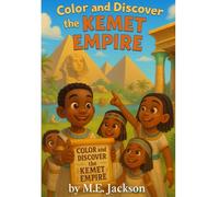 The Kemet Empire: Discover Africa’s Great Empires (The Kingdoms Forgotten Coloring Books)