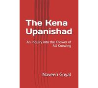 The Kena Upanishad: An Inquiry into the Knower of All Knowing