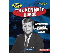 The Kennedy Curse: The Kennedys and Other Us Presidential Curses (Curses! (Alternator Books (R)))