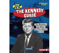 The Kennedy Curse: The Kennedys and Other Us Presidential Curses (Curses! (Alternator Books (R)))